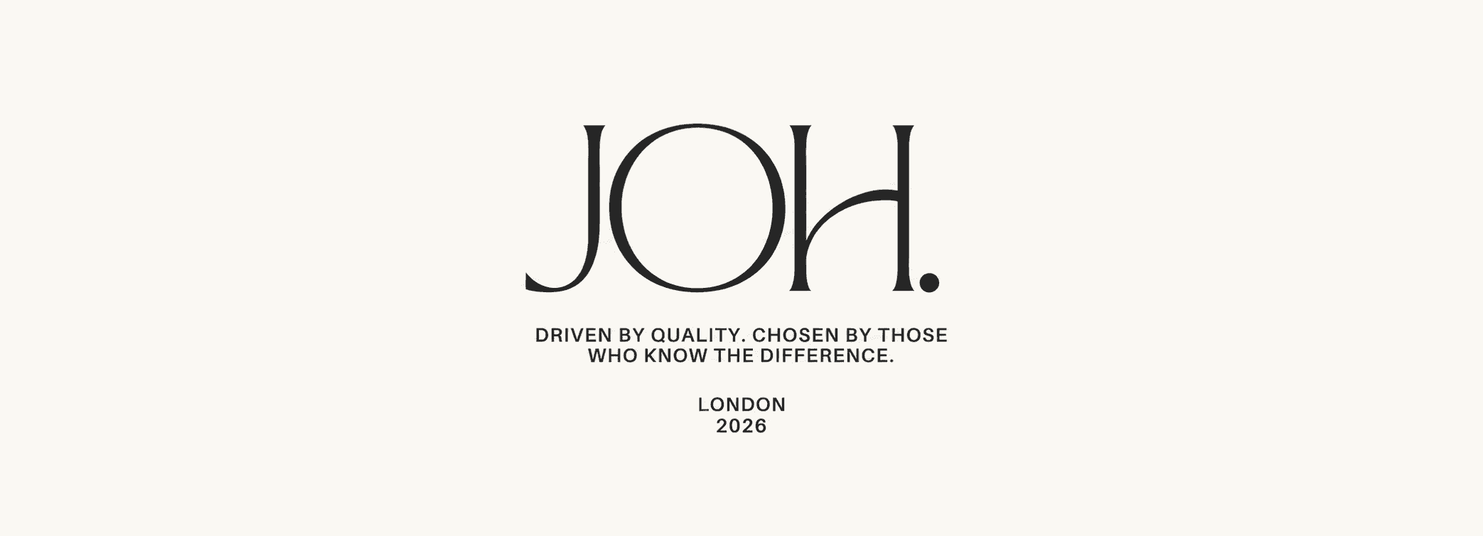 JOH. Driven by quality. Chosen by those who know the difference. London, 2026.